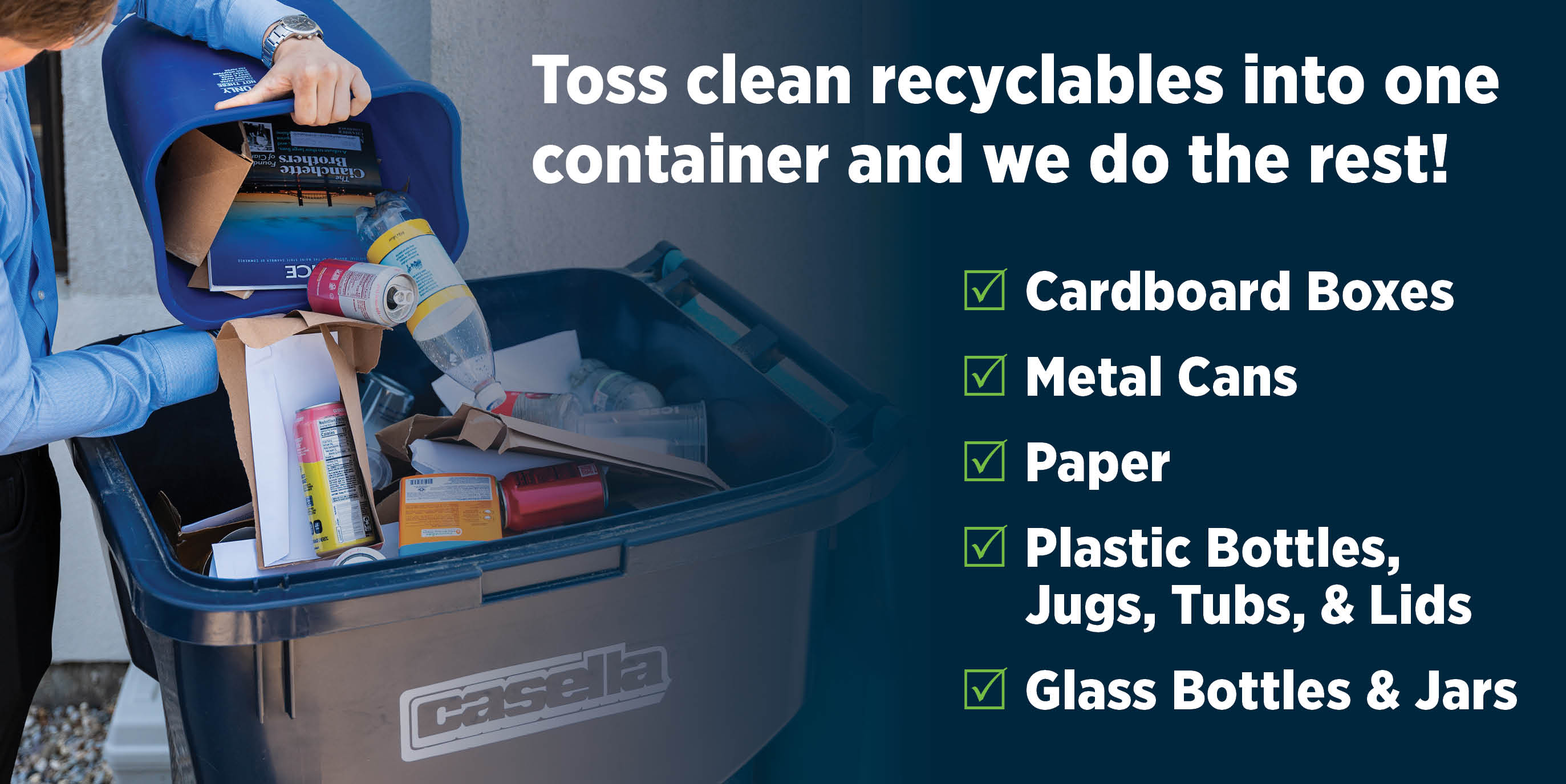 Toss clean recyclables into one container and we do the rest!